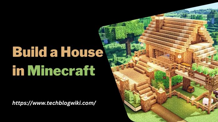 how to build a house in minecraft